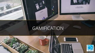 GAMIFICATION
 