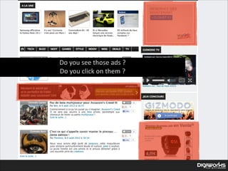 Do  you  see  those  ads  ?  
Do  you  click  on  them  ?

 