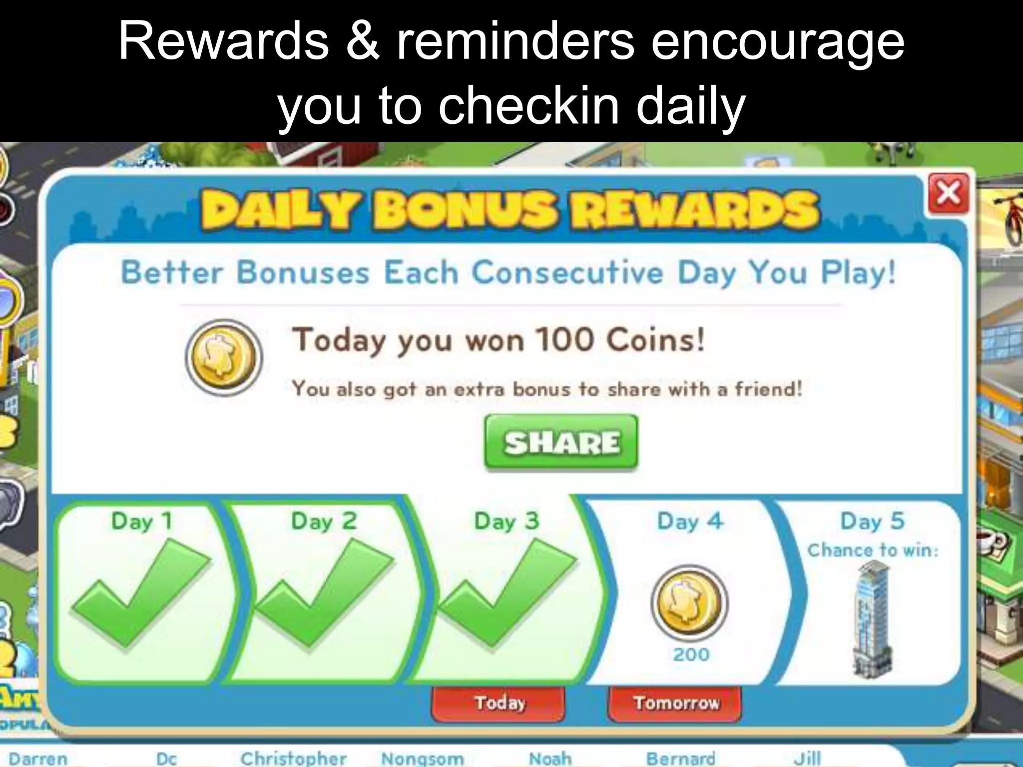 Rewards & reminders encourage
     you to checkin daily
 