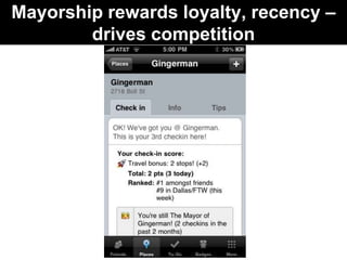 Mayorship rewards loyalty, recency –
        drives competition
 