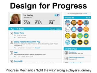 Design for Progress




Progress Mechanics ―light the way‖ along a player’s journey
 