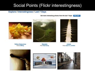 Social Points (Flickr “interestingness”)
Social Points (Flickr interestingness)
 