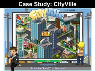 Case Study: CityVille
 