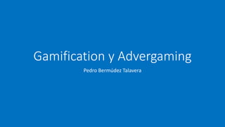 Gamification y Advergaming