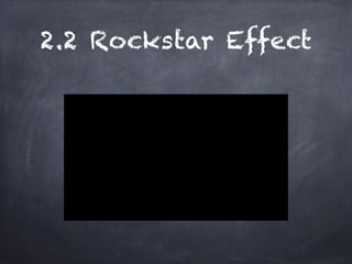 2.2 Rockstar Effect
 