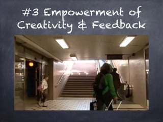 #3 Empowerment of
Creativity & Feedback
 