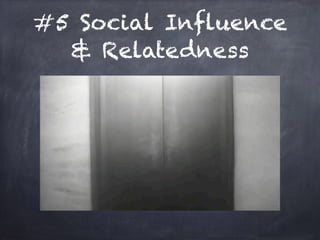 #5 Social Influence
& Relatedness
 