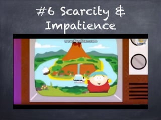 #6 Scarcity &
Impatience
 