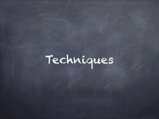 Techniques
 