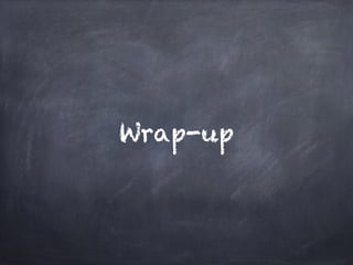 Wrap-up
 