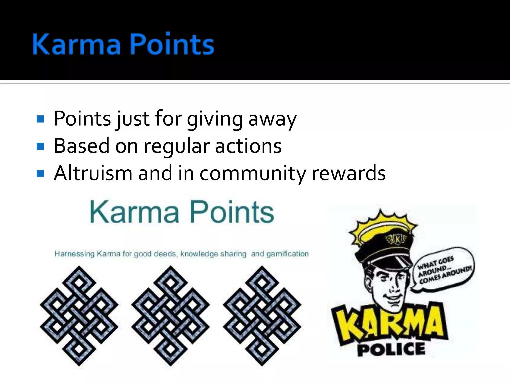  Points just for giving away
 Based on regular actions
 Altruism and in community rewards
 