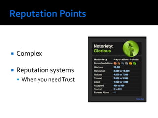  Complex
 Reputation systems
 When you needTrust
 