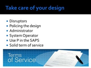  Disruptors
 Policing the design
 Administrator
 System Operator
 Use P in the SAPS
 Solid term of service
 