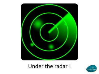Under the radar !

 