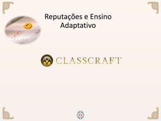 Reputações e Ensino
Adaptativo
 