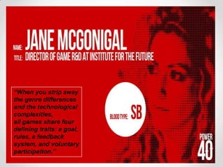 “When you strip away
the genre differences
and the technological
complexities,
all games share four
defining traits: a goal,
rules, a feedback
system, and voluntary
participation.”
 