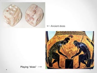 Ancient dices




Playing “dices”
 