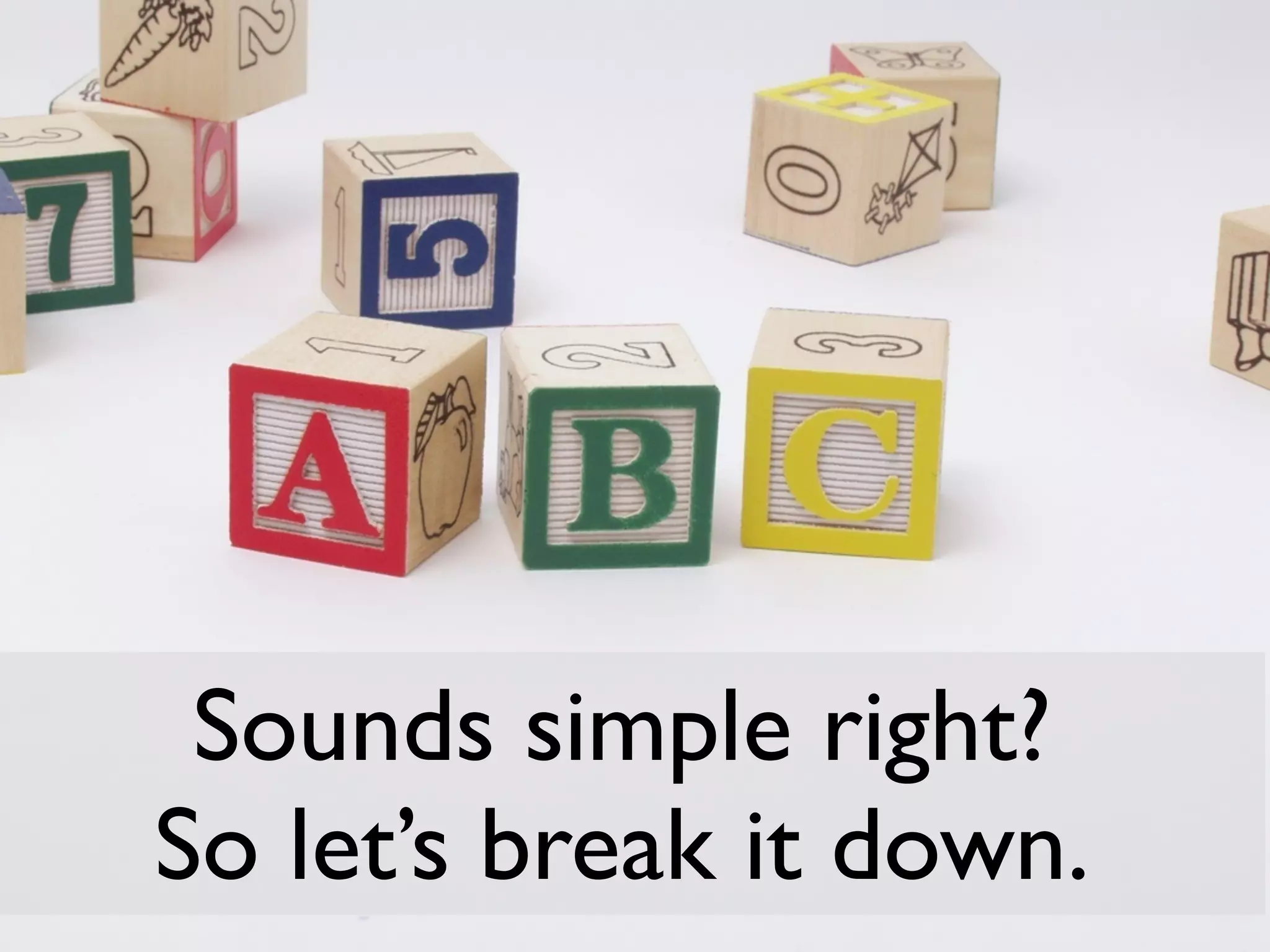 Sounds simple right?
So let’s break it down.
 