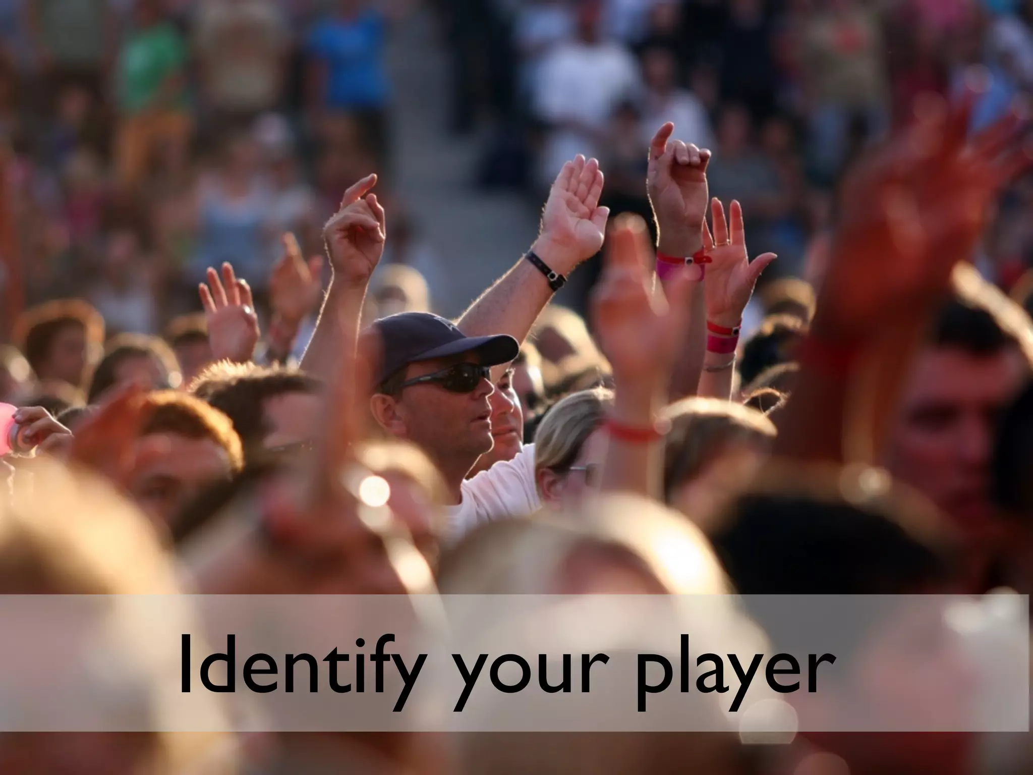 Identify your player
 