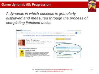 Game dynamic #3: Progression

  A dynamic in which success is granularly
  displayed and measured through the process of
 ...