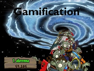 Gamification
 