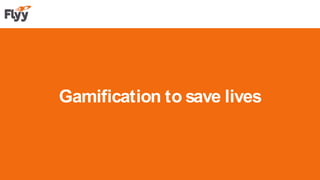 Gamification to save lives
 