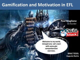Gamification and Motivation in EFL
BRAZ TESOL
Augusto Rocha
Paul Maglione
Co-founder
 