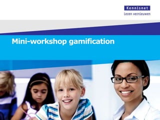 Mini-workshop gamification
 