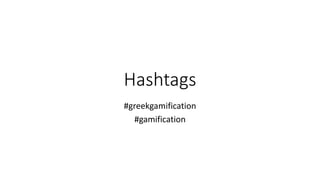 Hashtags
#greekgamification
#gamification
 