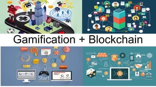 Gamification + Blockchain
 