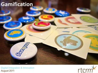 Gamification<br />Digital Integration & Innovation<br />August 2011<br />