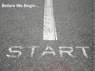 Before We Begin…<br />