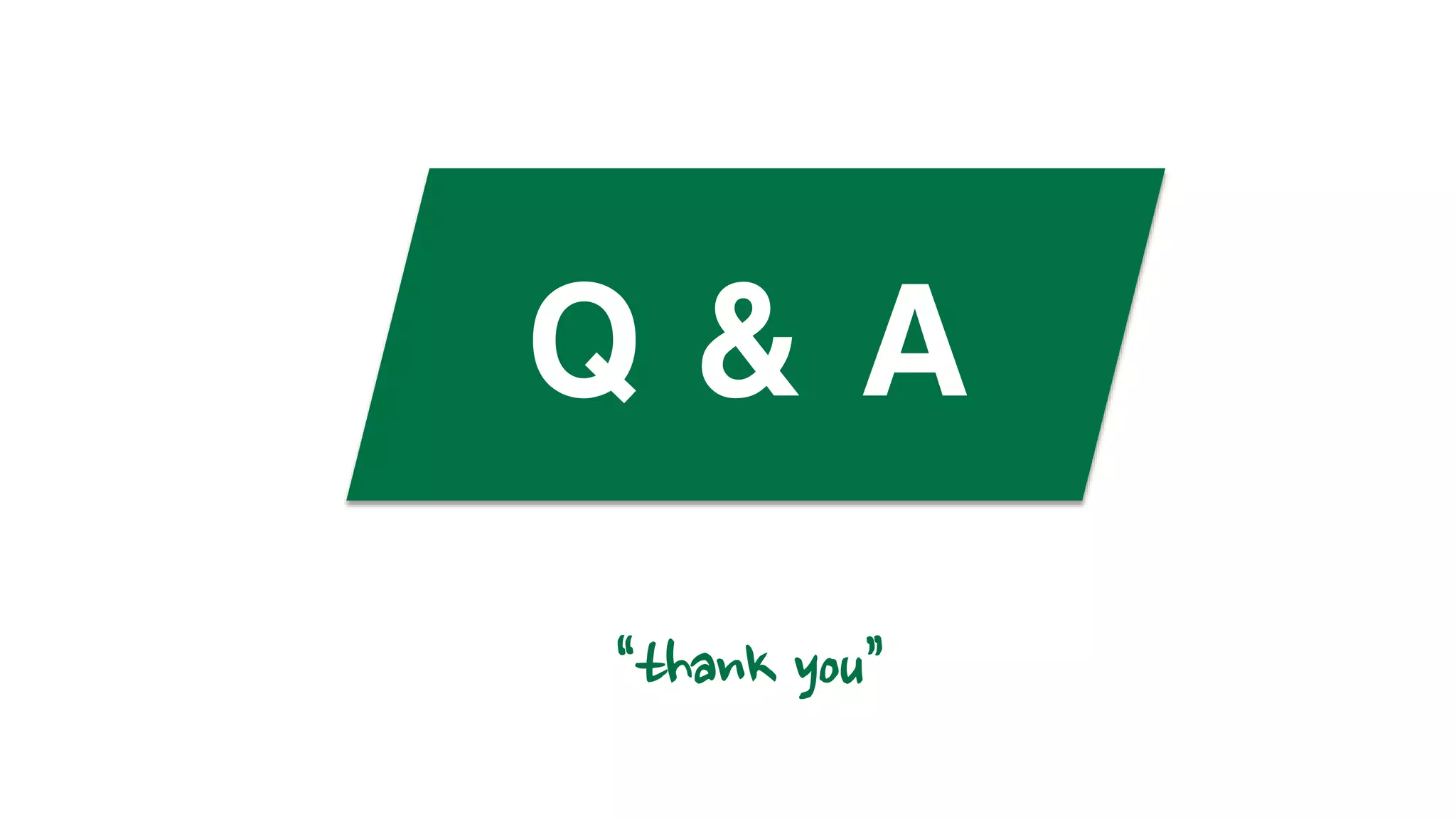 Q & A
“thank you”