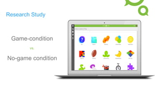 Research Study
Game-condition
vs.
No-game condition
 