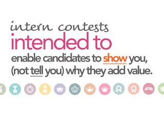 enablecandidatestoshowyou,
(nottellyou)whytheyaddvalue.
intendedto
inter" conte$t$
 