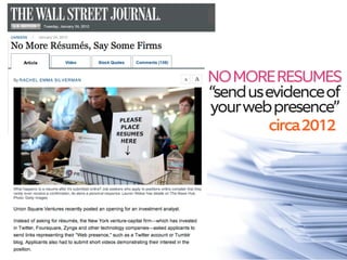 NOMORERESUMES
“sendusevidenceof
yourwebpresence”
circa2012
 