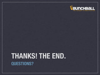 THANKS! THE END.
QUESTIONS?
 