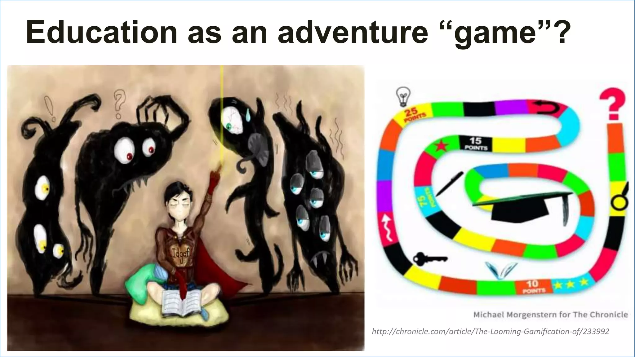 http://chronicle.com/article/The-Looming-Gamification-of/233992
Education as an adventure “game”?
 
