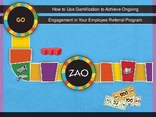 How to Use Gamification to Achieve Ongoing

Engagement in Your Employee Referral Program
 