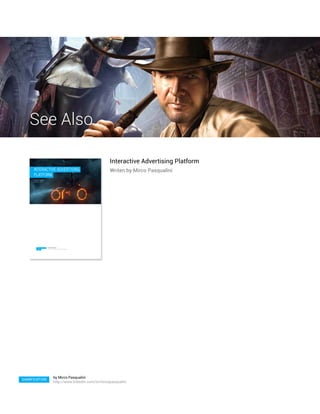 See Also

                                                                                 Interactive Advertising Platform
     InterActIve AdvertIsIng                                                     Writen by Mirco Pasqualini
     PlAtforM
     by Mirco Pasqualini
     november 2010




          Interactive Advertising   by Mirco Pasqualini
          Platform                  http://www.linkedin.com/in/mircopasqualini




                                               by Mirco Pasqualini
GAMIFICATION
                                               http://www.linkedin.com/in/mircopasqualini
 