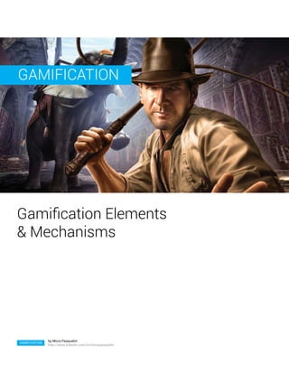 GAMIFICATION




Gamification Elements
& Mechanisms




               by Mirco Pasqualini
GAMIFICATION
               http://www.linkedin.com/in/mircopasqualini
 