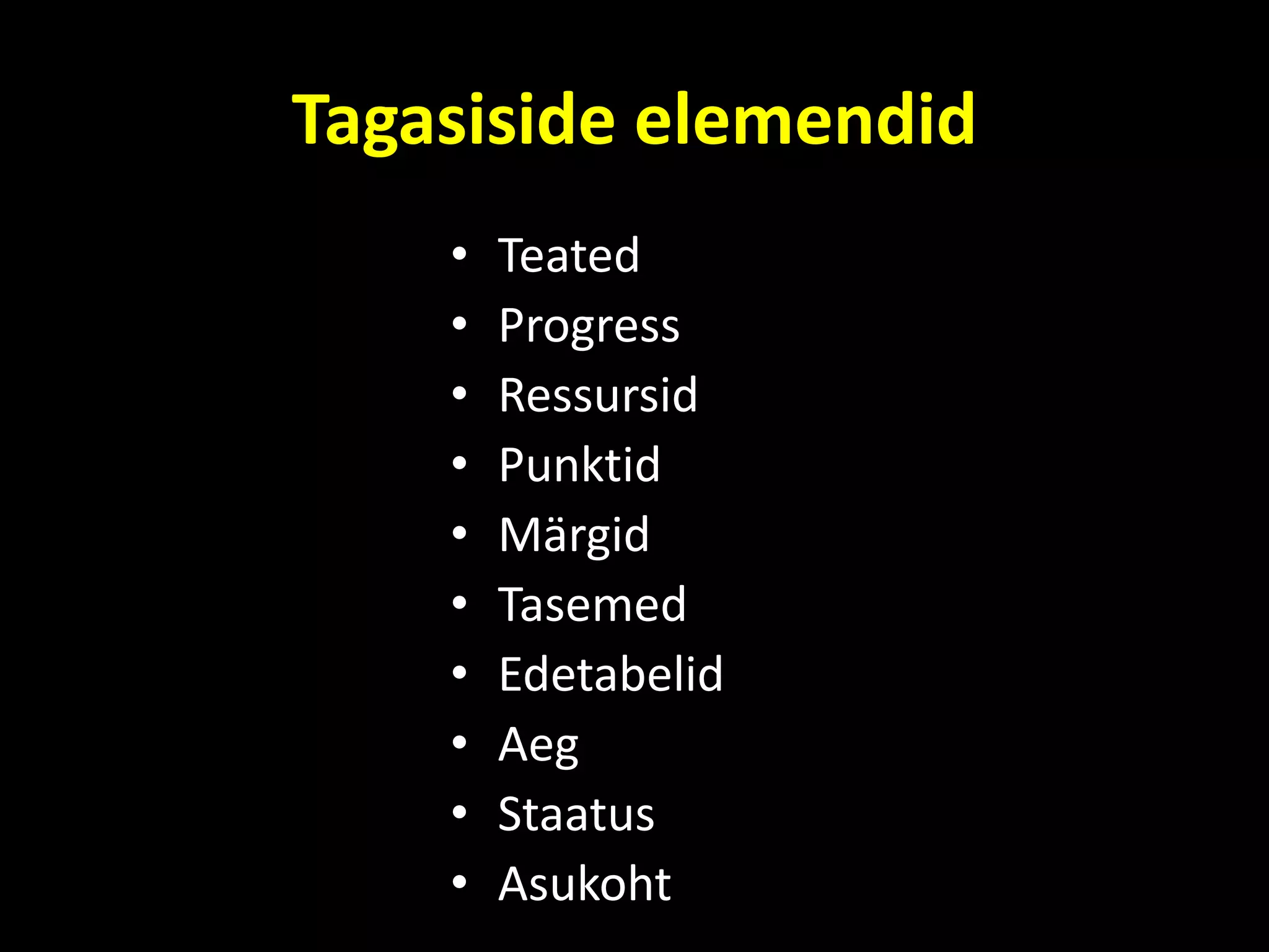Tagasiside elemendid
• Teated
• Progress
• Ressursid
• Punktid
• Märgid
• Tasemed
• Edetabelid
• Aeg
• Staatus
• Asukoht
 