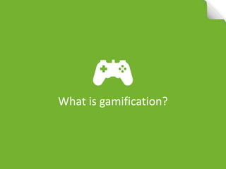 What is gamification?  