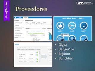 Proveedores
• Gigya
• BadgeVille
• Bigdoor
• Bunchball
 