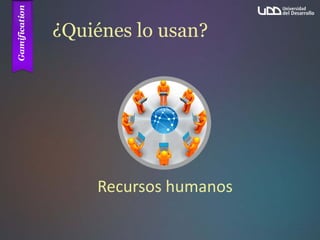 ¿Quiénes lo usan?
Recursos humanos
 