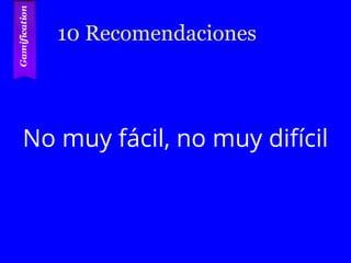 10 Recomendaciones
No muy fácil, no muy difícil
 