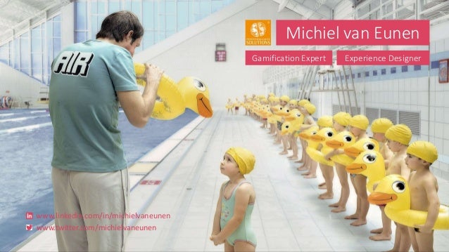 Michiel van Eunen
Gamification Expert Experience Designer
www.linkedin.com/in/michielvaneunen
www.twitter.com/michielvaneu...
