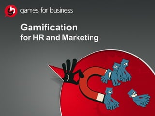 Gamification
for HR and Marketing
 