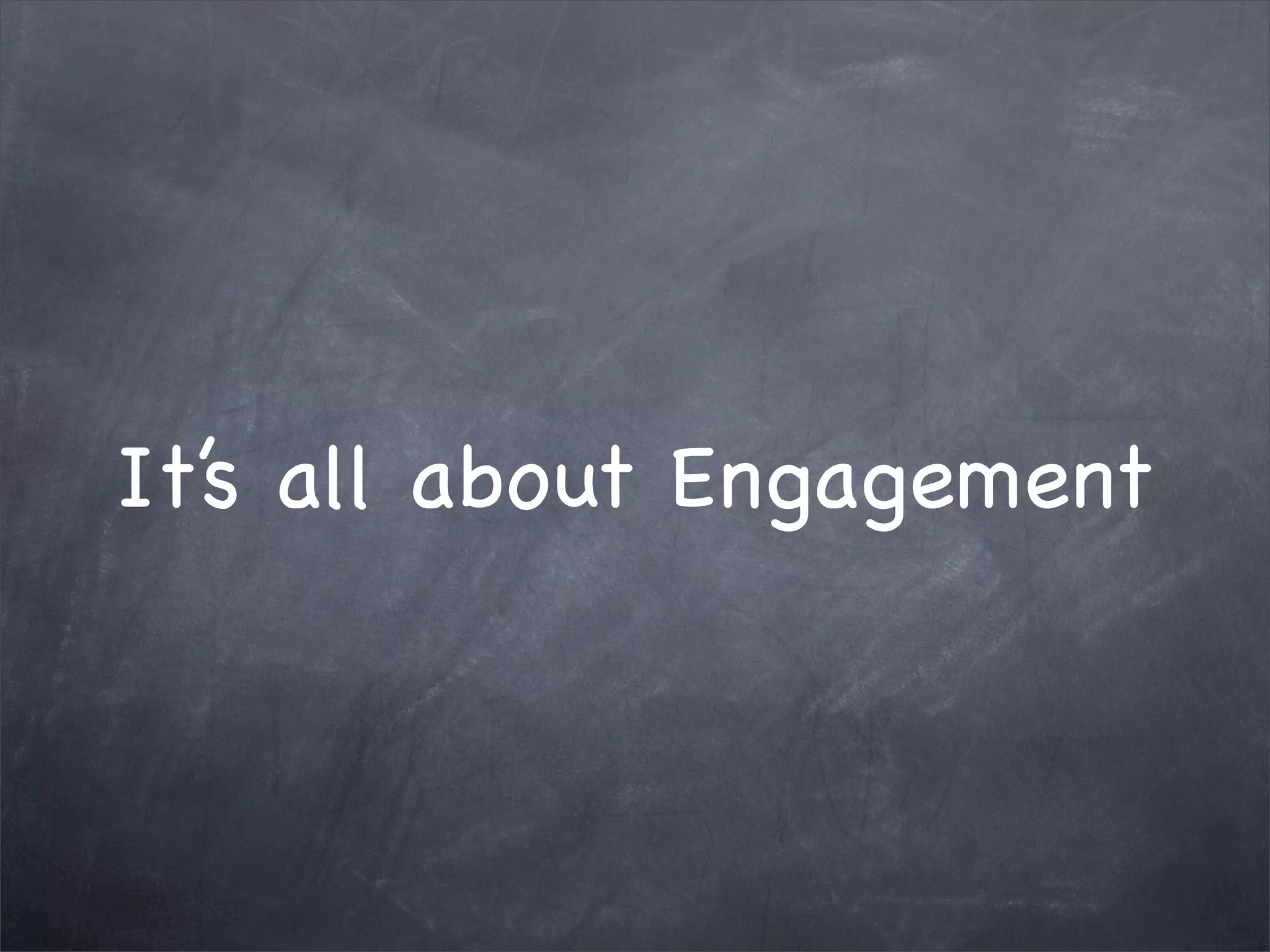 It’s all about Engagement