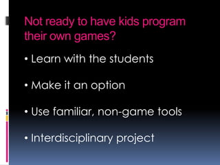 Skills that video game (creation) develop
How Video Games Are Changing Education by IGEmp

 